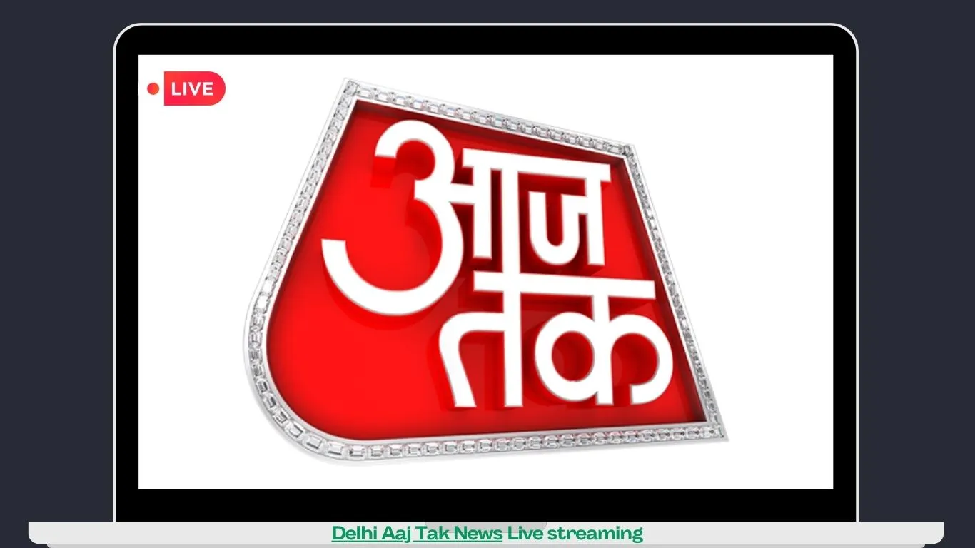 Delhi Aaj Tak News Live streaming